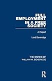 Full Employment in a Free Society (Works of William H. Beveridge): A Report