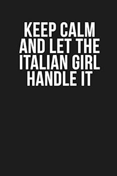Keep Calm and Let the Italian Girl Handle It: Funny Quote Lined Journal, 120 Pages, 6'' X 9'', Dark Grey Cover with White Quote, for School Teacher, Coworkers, Family Members, Boss, Clients...