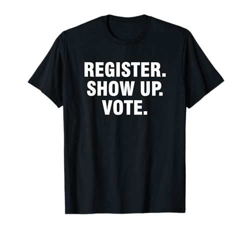 Register Show Up Vote T-Shirt