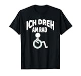 Ich dreh am Rad Rollstuhlfahrer Rollstuhl Geschenk