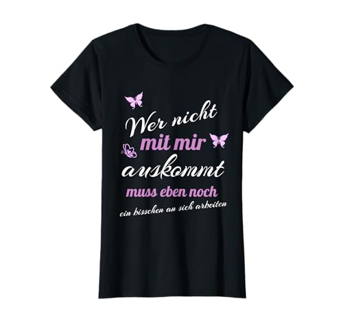Wer mit Mir Nicht auskommt - Sprüche - Damen T-Shirt T-Shirt
