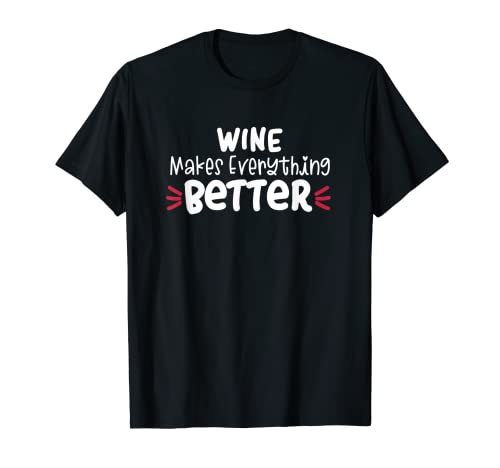 El vino hace todo mejor Camiseta