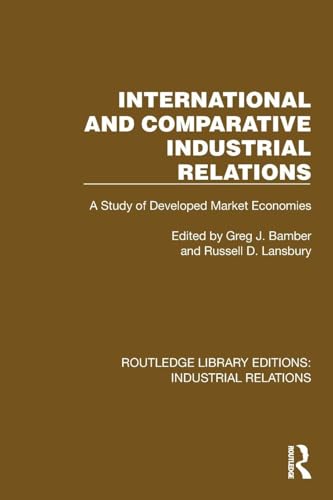 International and Comparative Industrial Relations: A Study of Developed Market Economies (Routledge Library Editions: Industrial Relations)