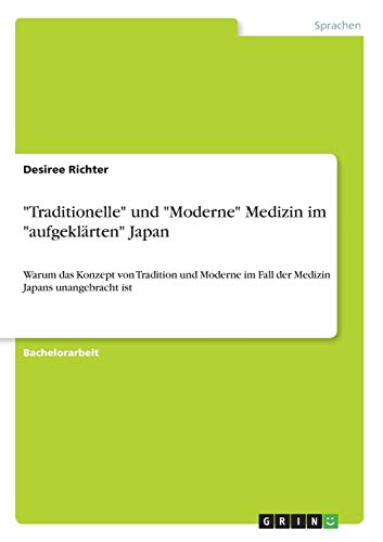 "Traditionelle" und "Moderne" Medizin im "aufgeklärten" Japan: Warum das Konzept