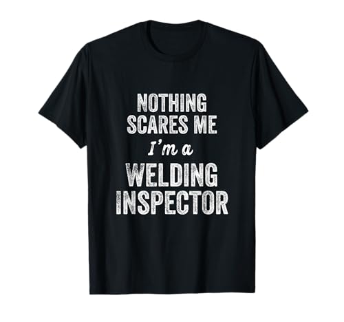 Welding Inspector Gift Funny Welder T-Shirt