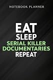 Notebook Planner Eat Sleep Serial Killer Documentaries Repeat Crime Lover graphic: Wedding,High Performance,Homeschool,Meal,Schedule,Planning,Management,6x9 in
