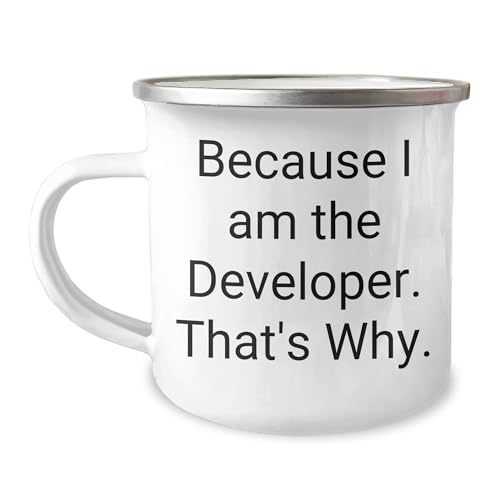 Developer Gifts from Men - Funny Camping Mug for Birthday - Because I Am The Developer. That's Why., Gift for Developer, Unique Birthday Unique Gifts for Men, Funny Quotes