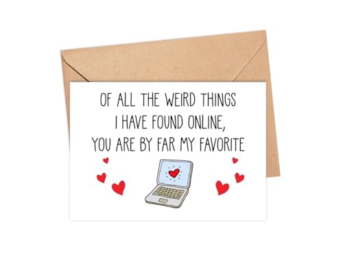 Of All The Weird Things I Have Found Online You Are By Far My Favorite! Card - Funny Anniversary Card - Online Dating Card - The Best Thing That I Found On Internet Card - Card For Friends