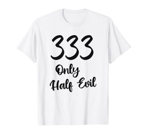 Divertido 333 solo la mitad del mal - divertido número de la bestia juego de palabras Camiseta