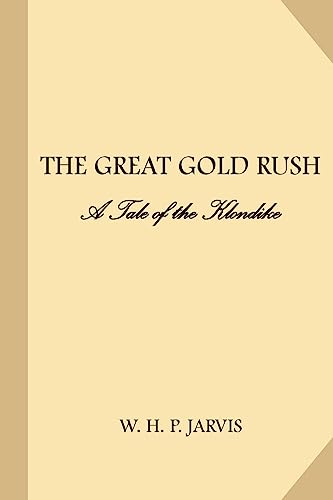 Great Gold Rush: A Tale of the Klondike