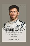 Pierre Gasly Biography: The Inspiring Journey from Karting to F1 Stardom