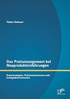 Das Preismanagement bei Neuprodukteinführungen: Preisstrategien, Preismechanismen und Erfolgsdeterminanten 3958507441 Book Cover