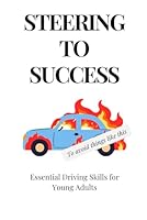 Steering to Success: Essential Driving Skills for Young Adults B0D8VC7HV5 Book Cover