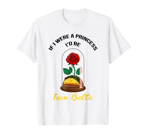 If I Were a Princess I would Be Taco Belle Cute Quote Taco Lover Camiseta