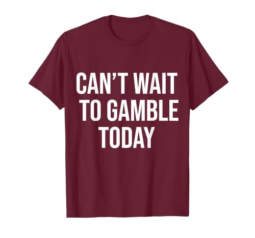 Can't Wait to Gamble Today T-Shirt, Men, Burgundy, X-Large