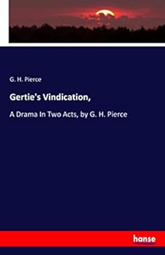 Gertie's Vindication,: A Drama In Two Acts, by G. H. Pierce
