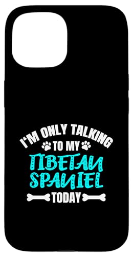 I'm Only Talking To My Tibetan Spaniel Today `x^EXpjG X}zP[X iPhone 15 p