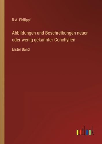 Abbildungen und Beschreibungen neuer oder wenig gekannter Conchylien: Erster Band (German Edition)
