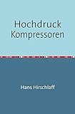 Hochdruck-Kompressoren: Nachdruck 2018 Taschenbuch