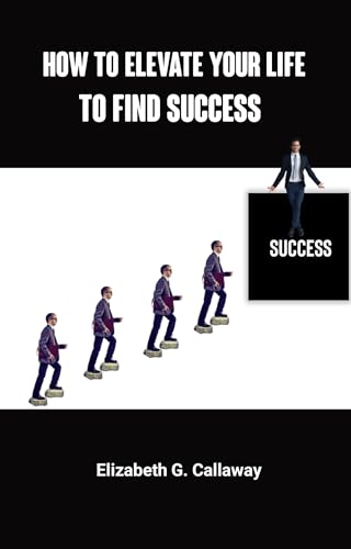 How to elevate your life to find success (English Edition)