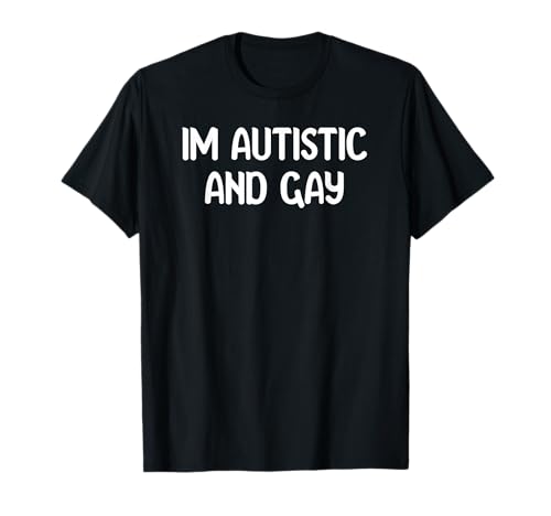 Im Autistic And Gay Funny LGBTQ Pride Designs Lesbian Tees Camiseta