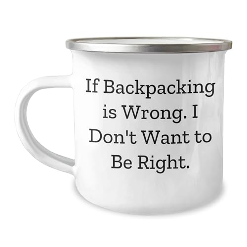 Backpacking Humor Camping Mug, If Backpacking Is Wrong, I Don't Want to Be Right, Birthday Unique Gifts, Gifts from Friends, Gifts for Backpackers, 12 oz Stainless Steel with Enamel Finish