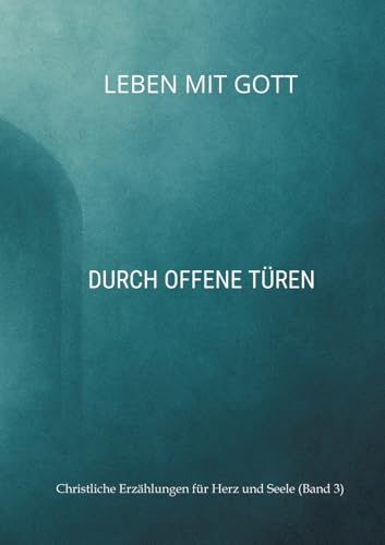 Leben mit Gott: Durch offene Türen