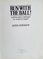 Run with the Ball!: A Brisk Dash Through 150 Years of Rugby 0002180774 Book Cover