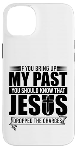 If You Bring Up My Past You Should Know That Jesus Dropped X}zP[X iPhone 14 Plus p