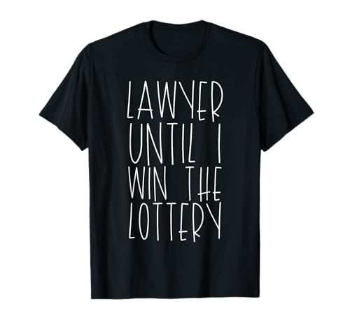Funny Lawyer Until I Win The Lottery T-Shirt