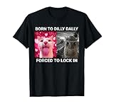 Born To Dilly Dally Forced To Lock In FUNNY MEME CUTE Cat T-Shirt