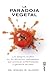 La paradoja vegetal: Los peligros de la comida sana que nos enferma y nos hace engordar (Spanish Edition)