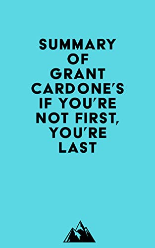 Summary of Grant Cardones If Youre Not First, Youre Last