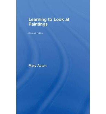 [(Learning to Look at Paintings )] [Author: Mary Acton] [Feb-2009]