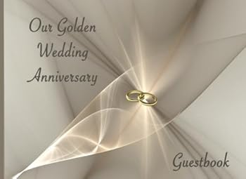 Our Golden Wedding Anniversary : 50th Wedding Anniversary. Soft Cover, 110 Lined Pages for Guests to Write In. 8. 25x6
