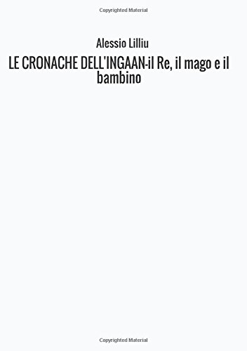 Il re, il mago e il bambino. Le cronache dell'Ingaan Il re, il mago e il bambino. Le cronache dell'Ingaan