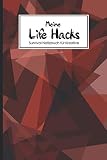 Meine Life Hacks: Survival Notizbuch für Kreative I 100 Seiten für Deine persönlichen Lieblingshacks, festgehalten für die Ewigkeit I Für Bastler, ... Freunde I Für Handwerker Anfänger und Profis