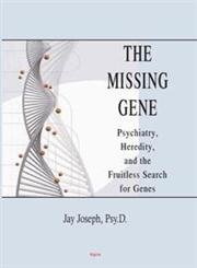 The Missing Gene: Psychiatry, Heredity, and the Fruitless Search for Genes