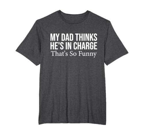 My dad Thinks he is in Charge. that´s so Funny T-Shirt, Men's Big and Tall, Dark Heather Grey, 6X Tall