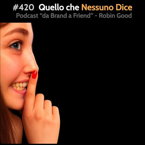 #420 - Quello Che Nessuno Dice