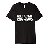 Welcome To The Gun Show T-Shirt