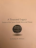 A Treasured Legacy, Stories of the James-Lorah Memorial Home 0578078252 Book Cover