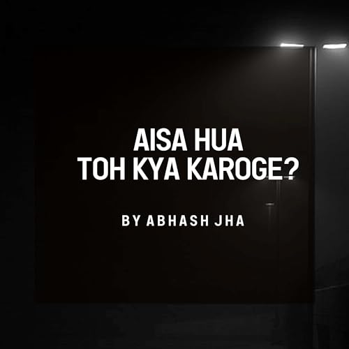 #159 | Aisa Hua Toh Kya Karoge? | Abhash Jha Poetry cover art