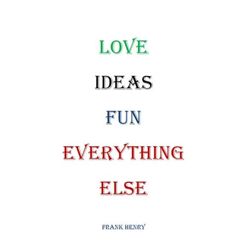 Listen to LOVE IDEAS FUN EVERYTHING ELSE by Frank Henry episode artwork