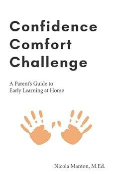 Paperback Confidence, Comfort, Challenge: A parents guide to early learning at home Book