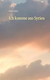 Ich komme aus Syrien: Leben zwischen Orient und Okzident - Samaa Hijazi 