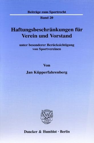 Haftungsbeschränkungen für Verein und Vorstand: unter besonderer Berücksichtigung von Sportvereinen. (Beiträge zum Sportrecht, Band 20)