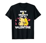 Macn' Cheese Are My Valentine Macaroni Fromage T-Shirt