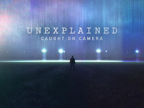 Unexplained: Caught On Camera
