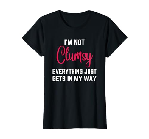 I'm Not Clumsy Funny Sayings Sarcastic Humor T-Shirt